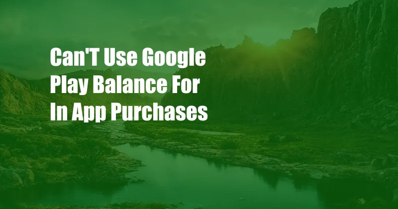 Can'T Use Google Play Balance For In App Purchases