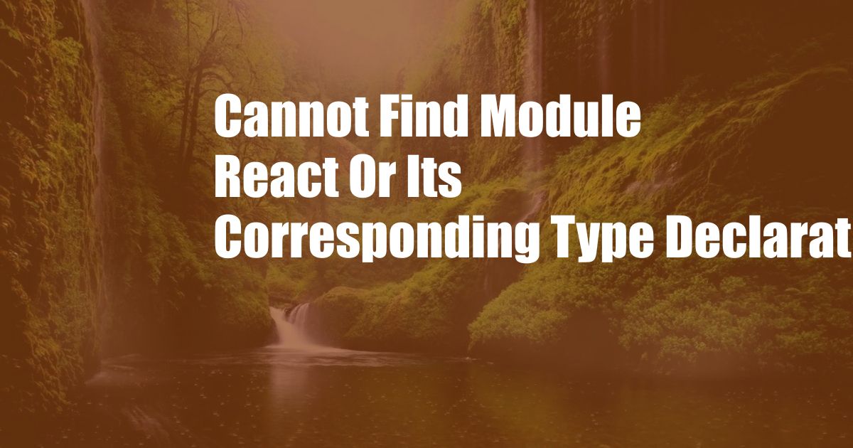 Cannot Find Module React Or Its Corresponding Type Declarations