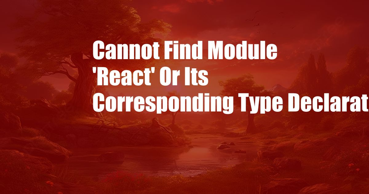 Cannot Find Module 'React' Or Its Corresponding Type Declarations
