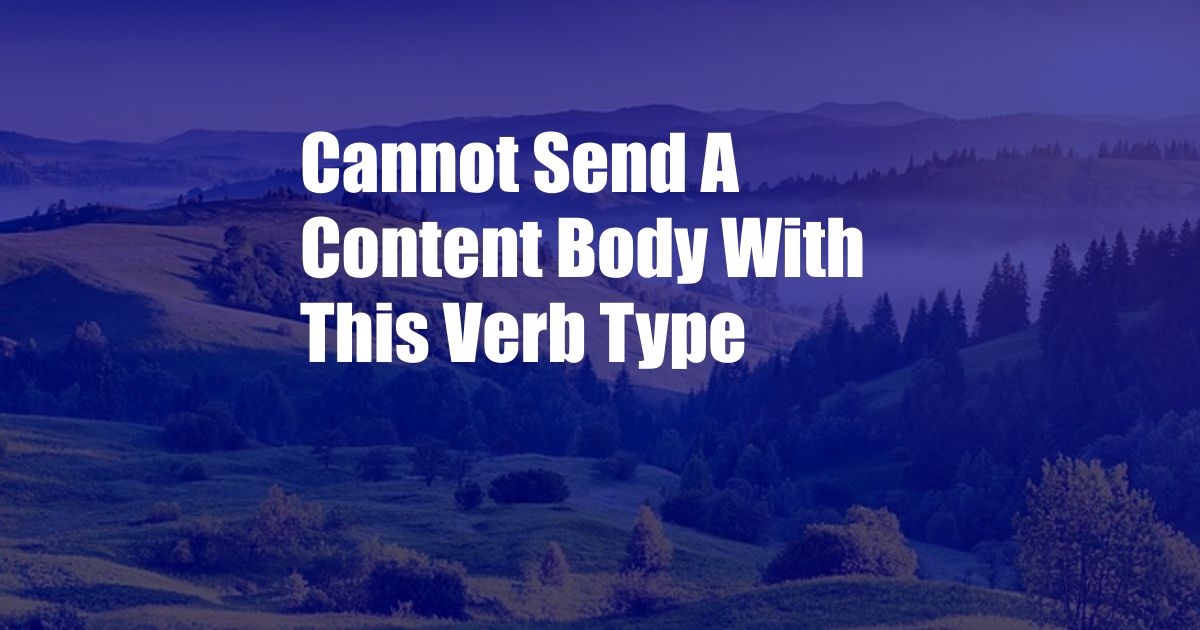 Cannot Send A Content Body With This Verb Type