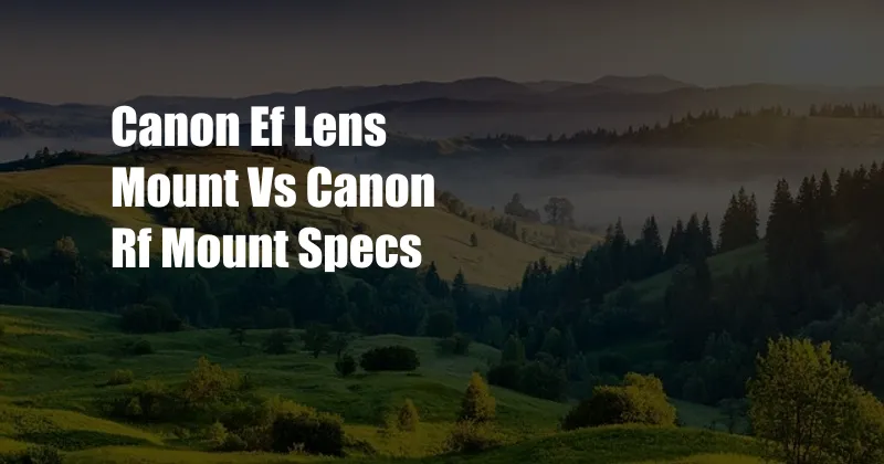 Canon Ef Lens Mount Vs Canon Rf Mount Specs