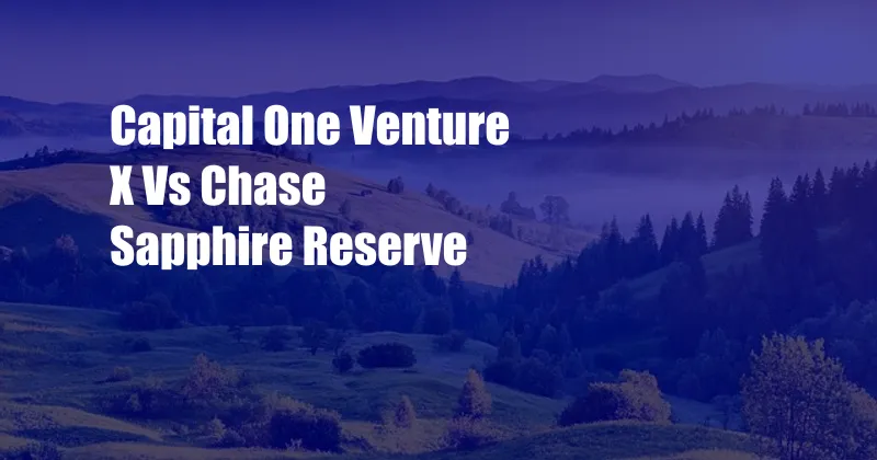 Capital One Venture X Vs Chase Sapphire Reserve 