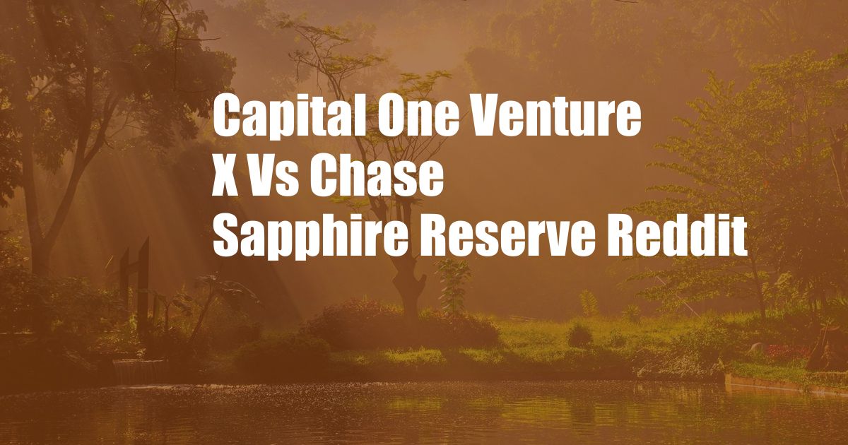 Capital One Venture X Vs Chase Sapphire Reserve Reddit