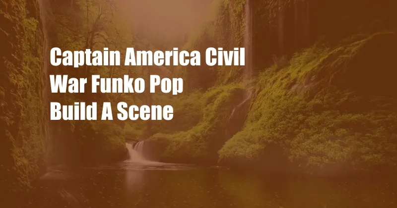 Captain America Civil War Funko Pop Build A Scene