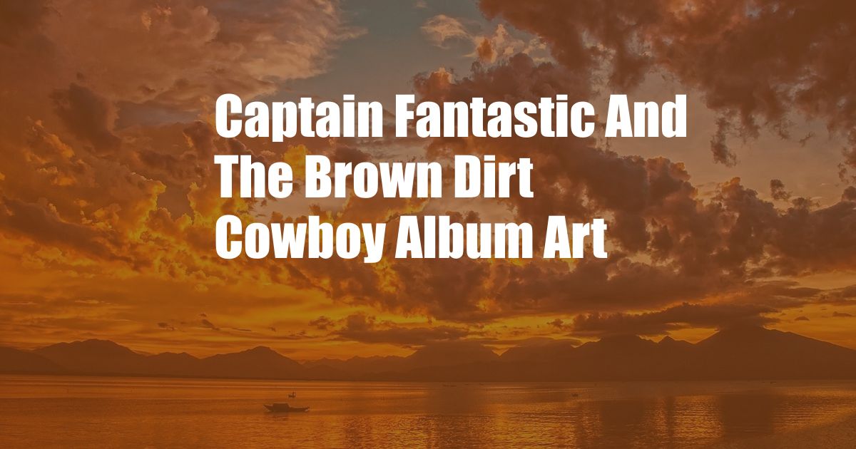 Captain Fantastic And The Brown Dirt Cowboy Album Art