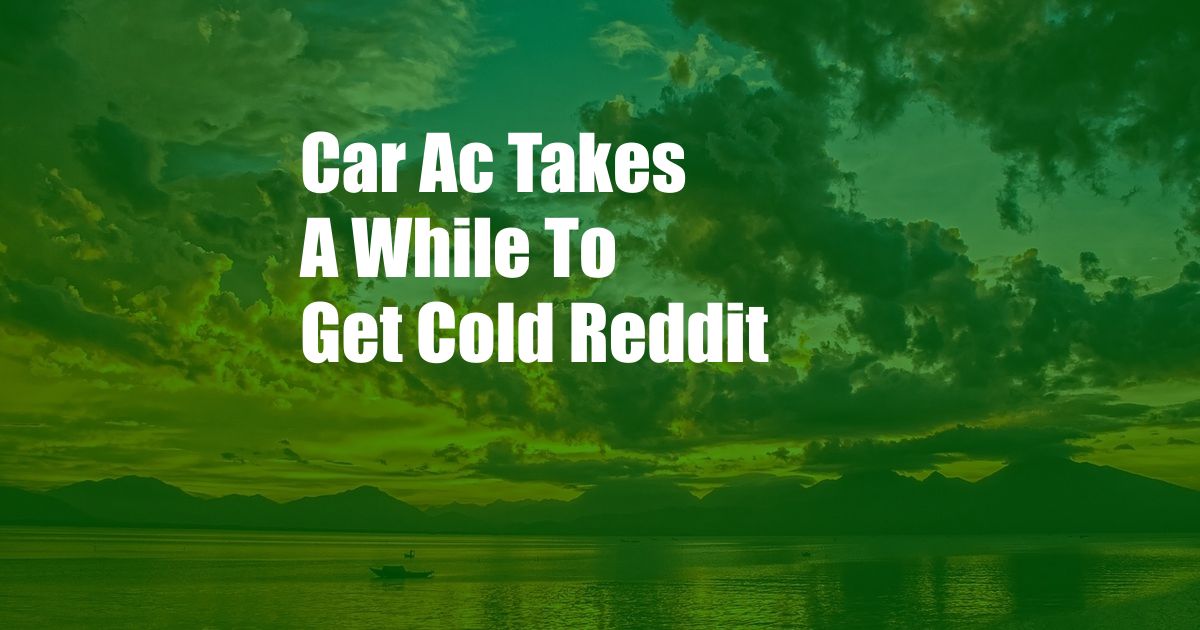 Car Ac Takes A While To Get Cold Reddit
