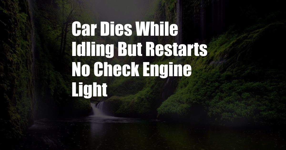 Car Dies While Idling But Restarts No Check Engine Light