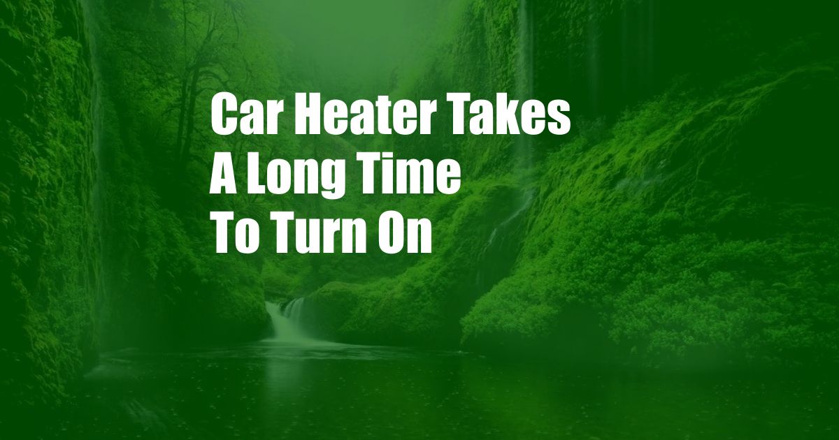 Car Heater Takes A Long Time To Turn On