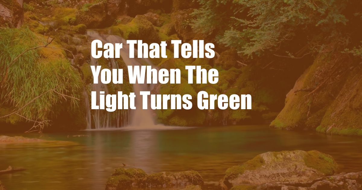 Car That Tells You When The Light Turns Green