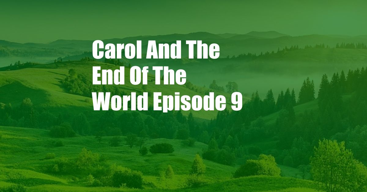 Carol And The End Of The World Episode 9