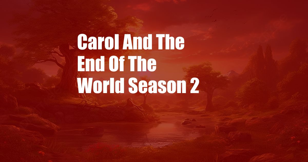 Carol And The End Of The World Season 2