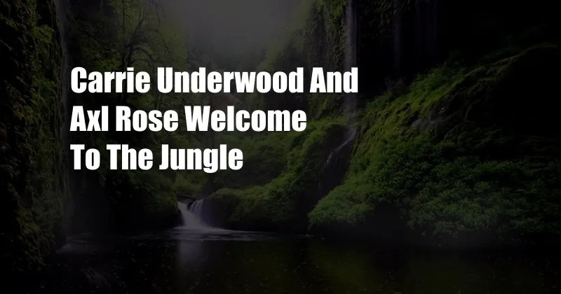 Carrie Underwood And Axl Rose Welcome To The Jungle