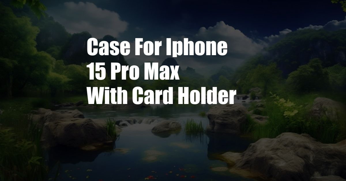 Case For Iphone 15 Pro Max With Card Holder