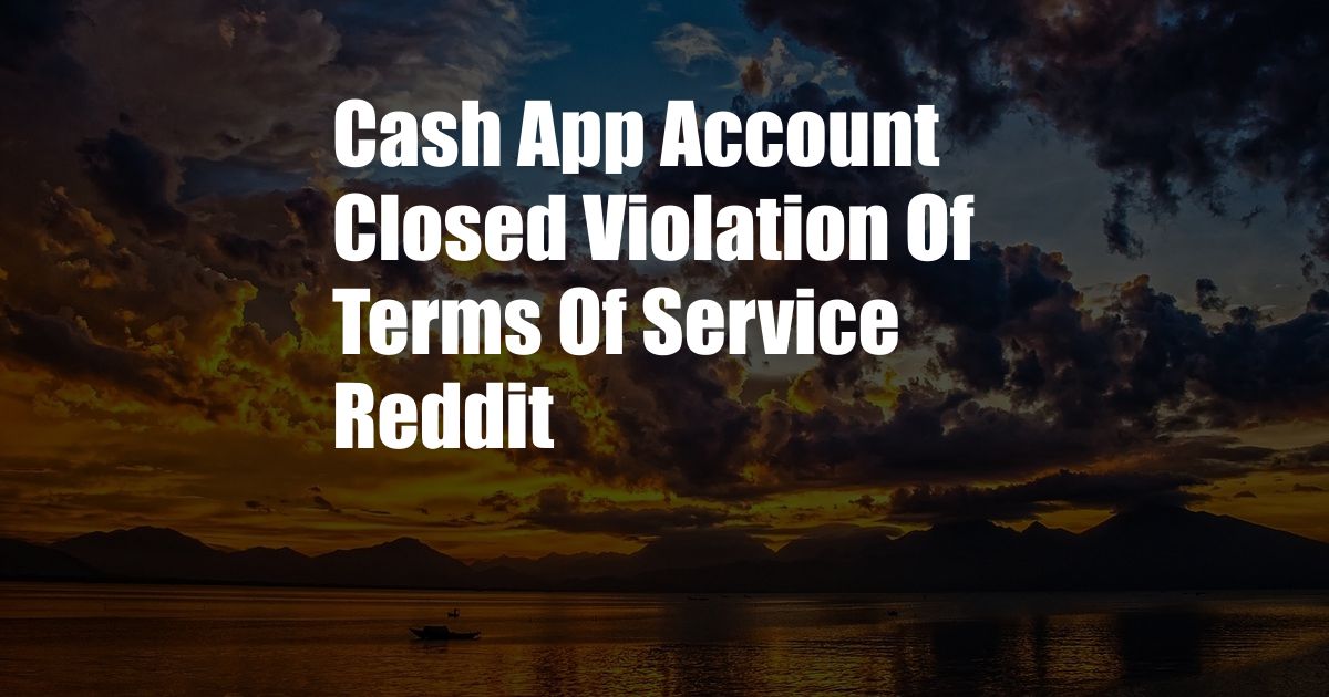 Cash App Account Closed Violation Of Terms Of Service Reddit