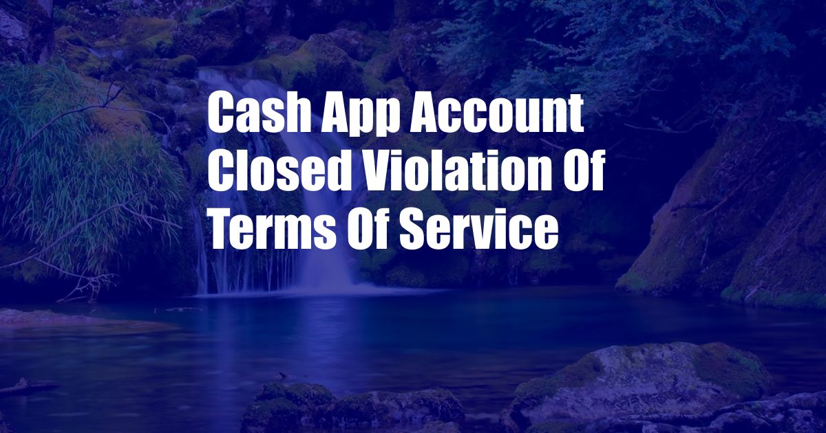 Cash App Account Closed Violation Of Terms Of Service