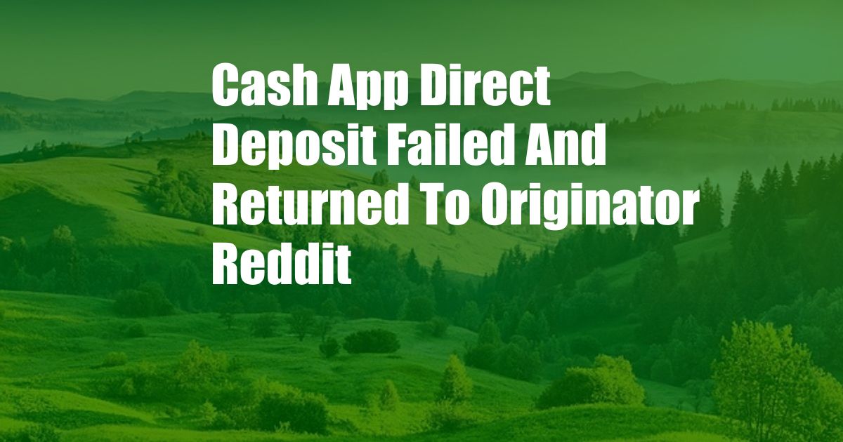 Cash App Direct Deposit Failed And Returned To Originator Reddit