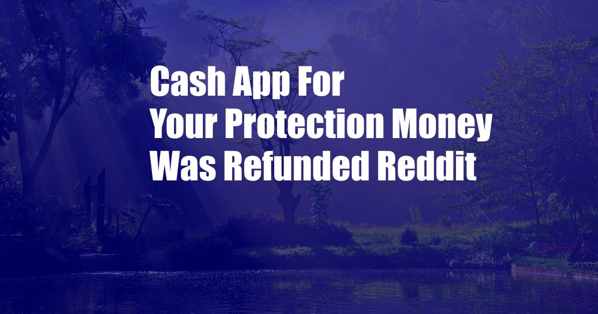 Cash App For Your Protection Money Was Refunded Reddit