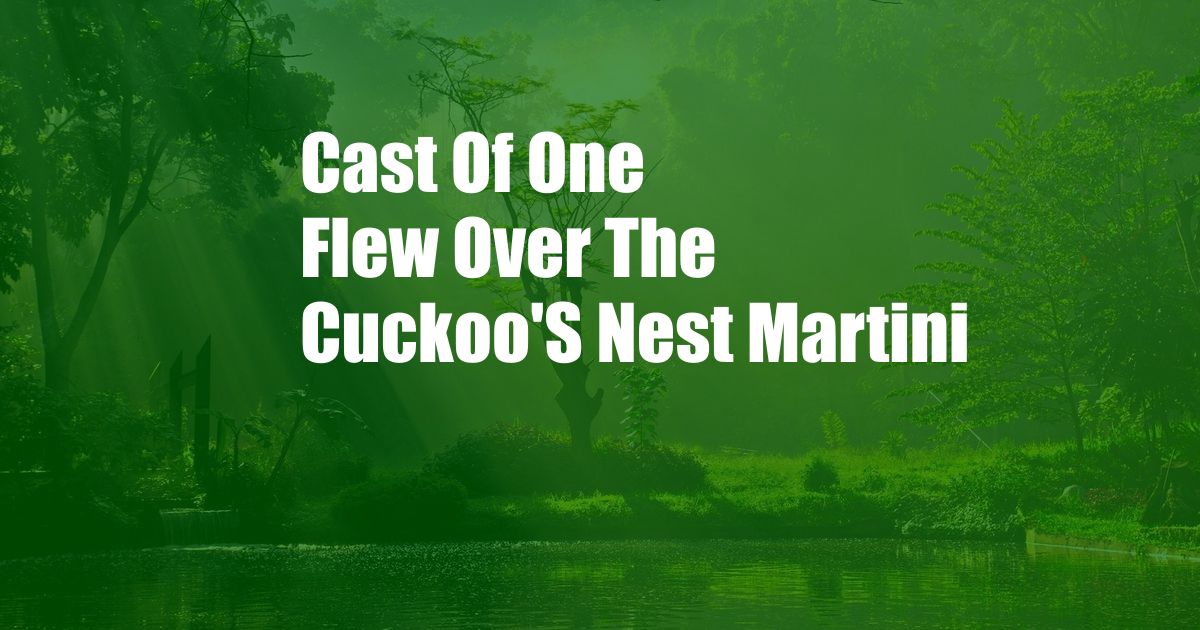 Cast Of One Flew Over The Cuckoo'S Nest Martini