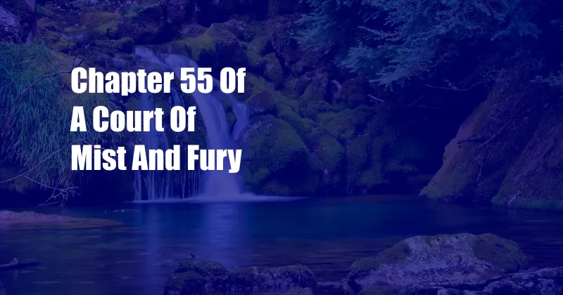 Chapter 55 Of A Court Of Mist And Fury