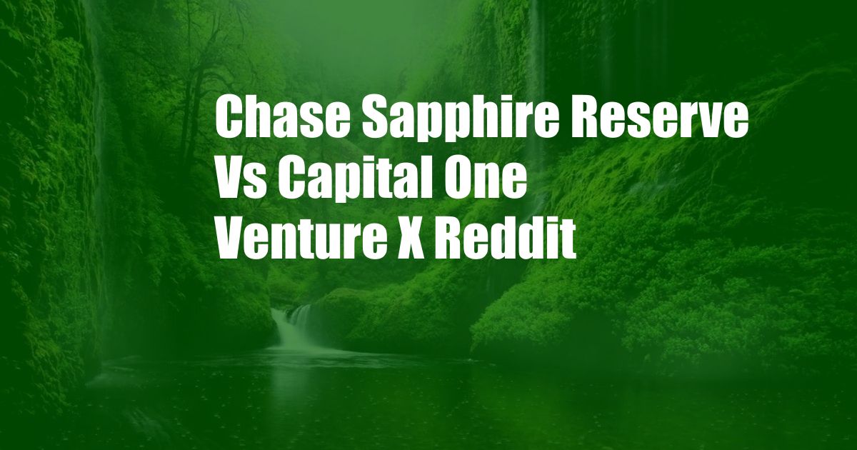Chase Sapphire Reserve Vs Capital One Venture X Reddit