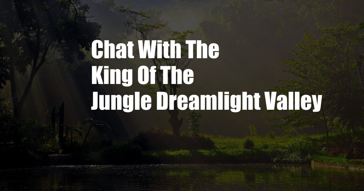 Chat With The King Of The Jungle Dreamlight Valley