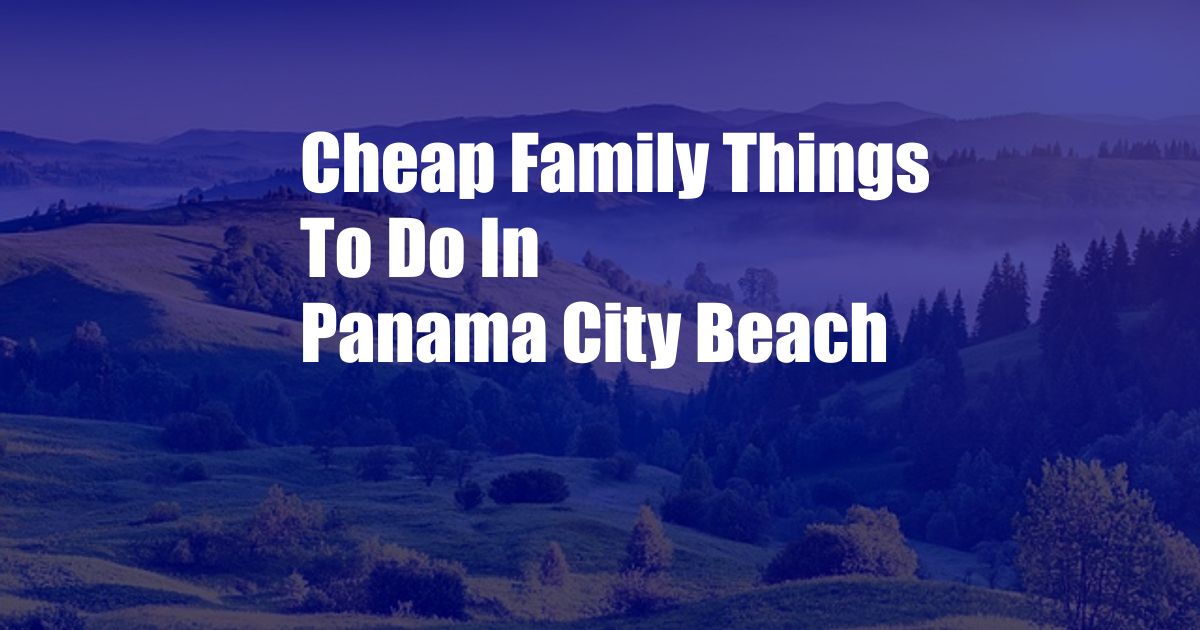 Cheap Family Things To Do In Panama City Beach