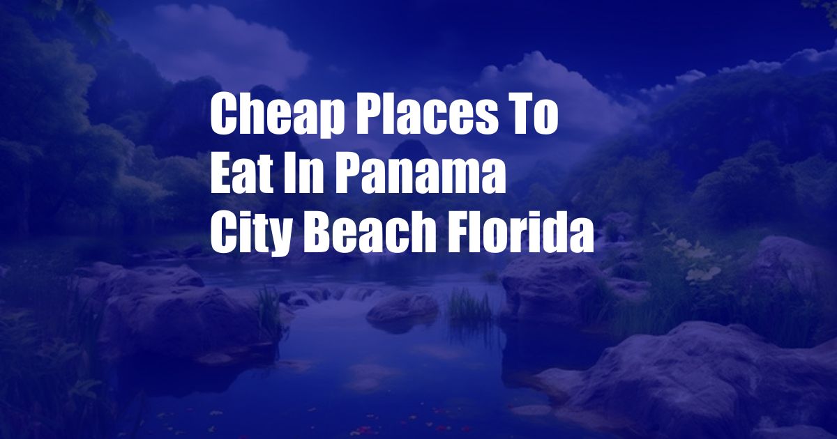 Cheap Places To Eat In Panama City Beach Florida