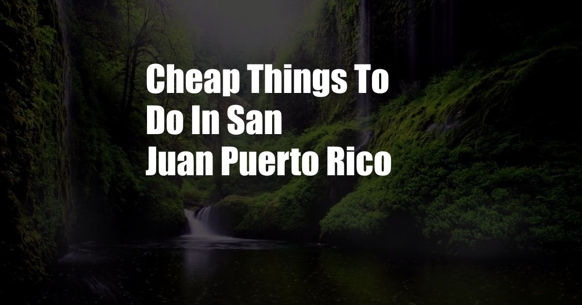 Cheap Things To Do In San Juan Puerto Rico