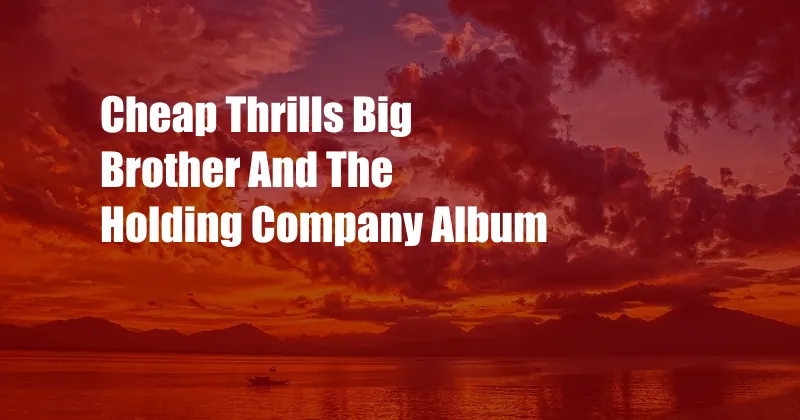 Cheap Thrills Big Brother And The Holding Company Album