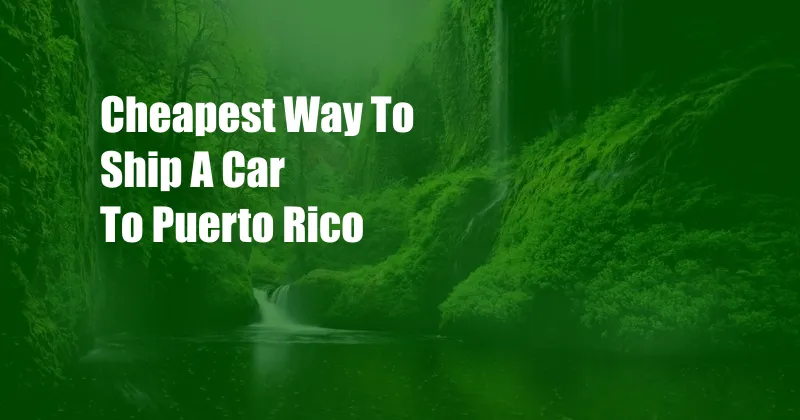Cheapest Way To Ship A Car To Puerto Rico