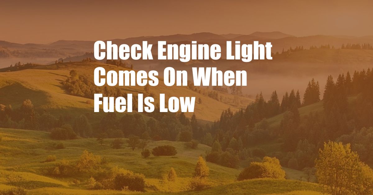 Check Engine Light Comes On When Fuel Is Low