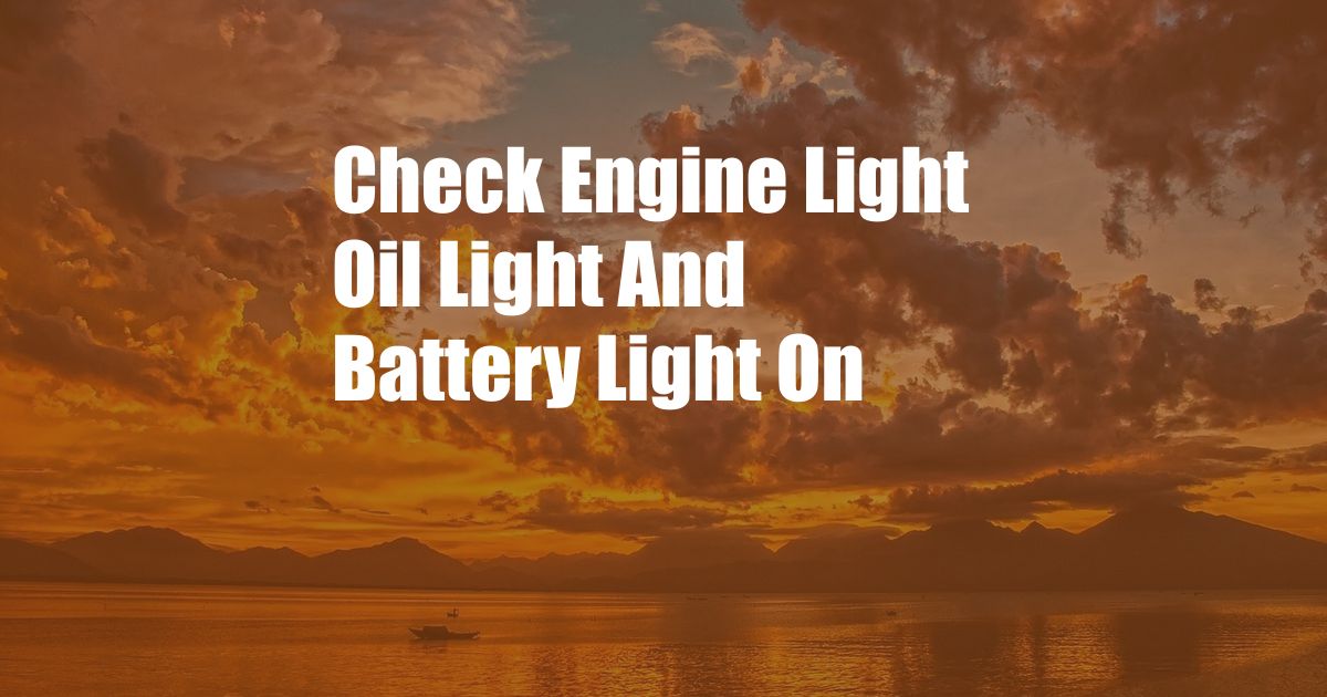 Check Engine Light Oil Light And Battery Light On