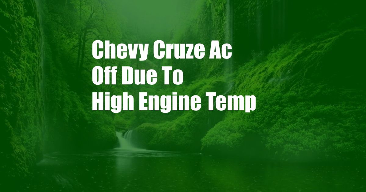 Chevy Cruze Ac Off Due To High Engine Temp