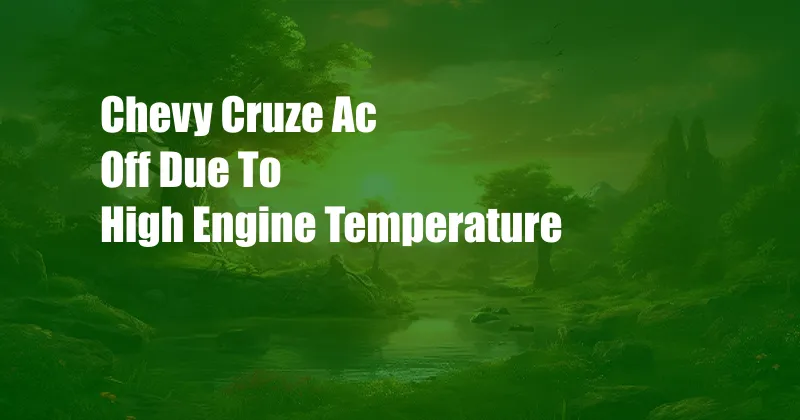 Chevy Cruze Ac Off Due To High Engine Temperature
