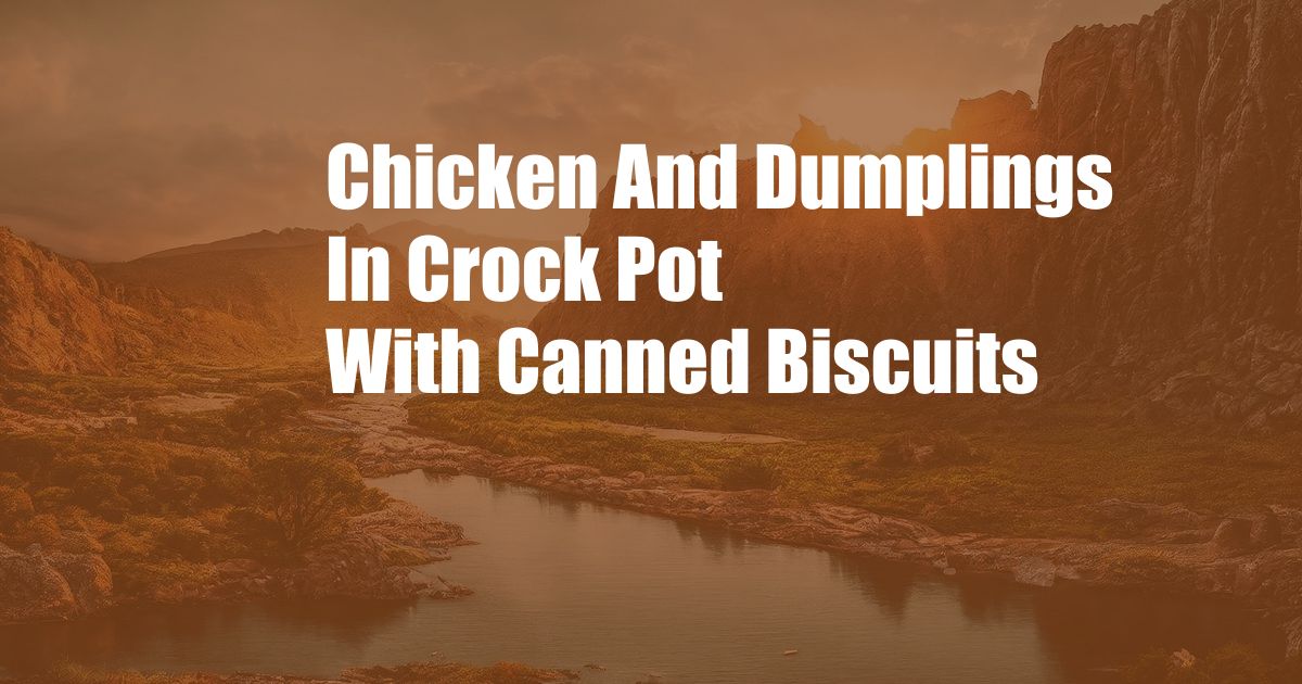 Chicken And Dumplings In Crock Pot With Canned Biscuits