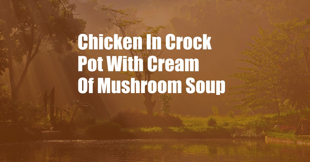 Chicken In Crock Pot With Cream Of Mushroom Soup