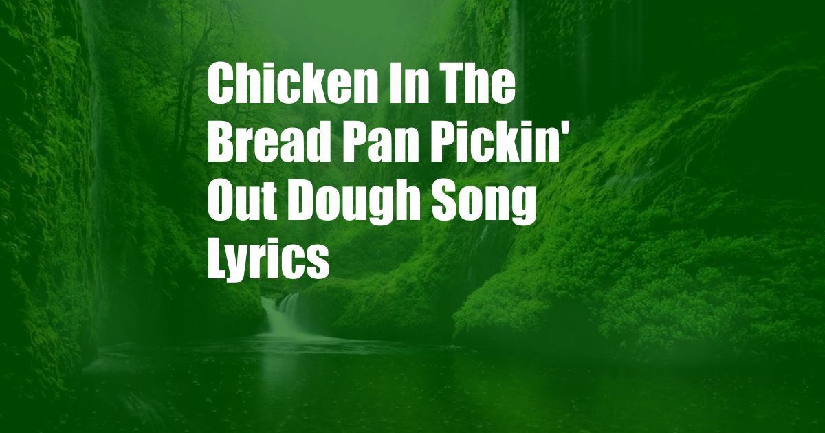 Chicken In The Bread Pan Pickin' Out Dough Song Lyrics