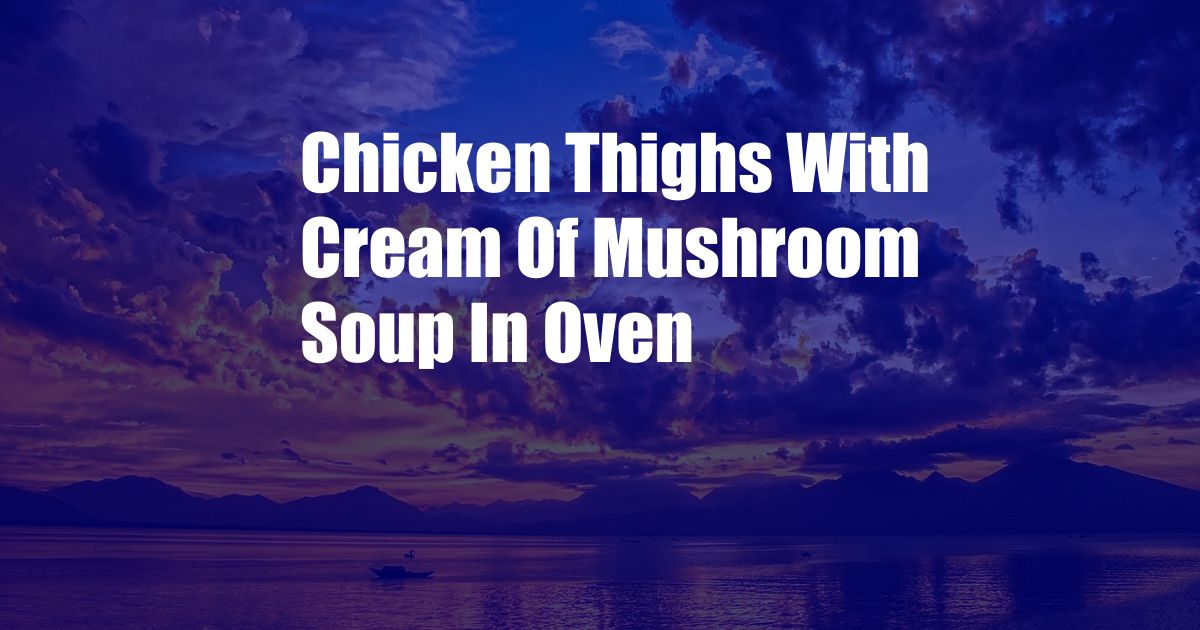 Chicken Thighs With Cream Of Mushroom Soup In Oven