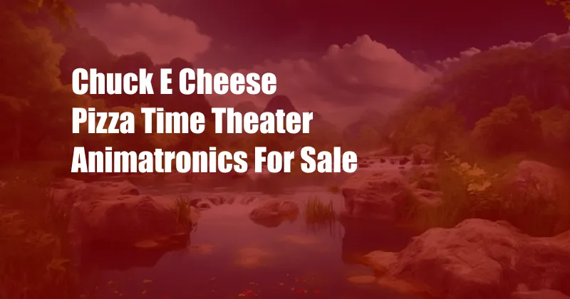 Chuck E Cheese Pizza Time Theater Animatronics For Sale