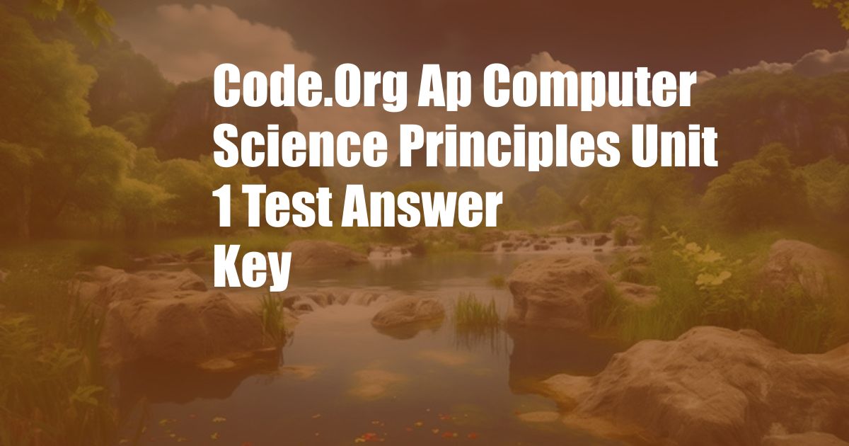 Code.Org Ap Computer Science Principles Unit 1 Test Answer Key