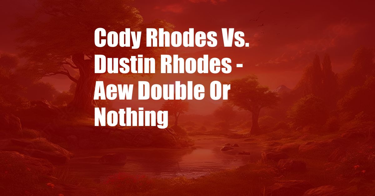 Cody Rhodes Vs. Dustin Rhodes - Aew Double Or Nothing
