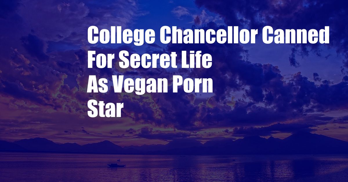 College Chancellor Canned For Secret Life As Vegan Porn Star