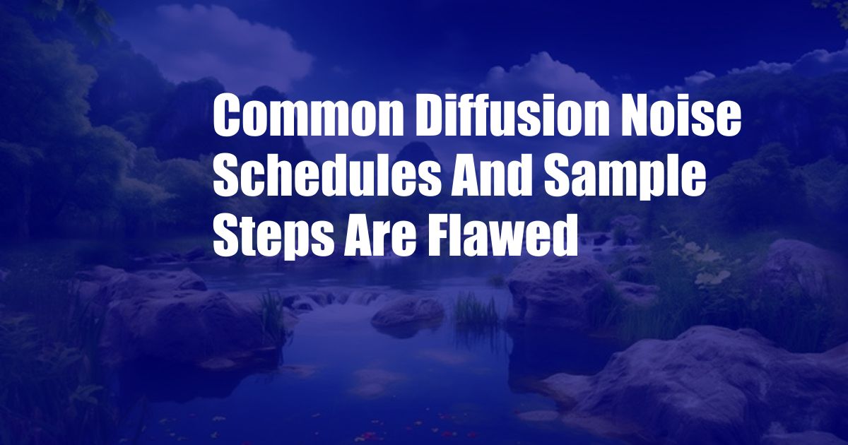 Common Diffusion Noise Schedules And Sample Steps Are Flawed