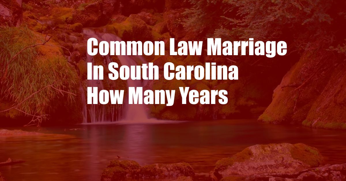 Common Law Marriage In South Carolina How Many Years