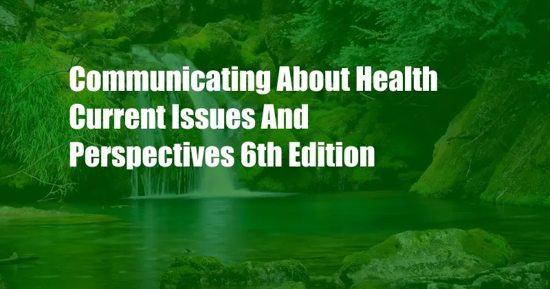 Communicating About Health Current Issues And Perspectives 6th Edition