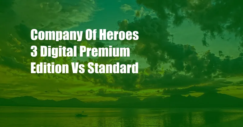 Company Of Heroes 3 Digital Premium Edition Vs Standard