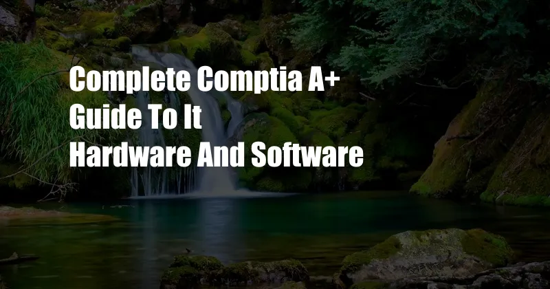 Complete Comptia A+ Guide To It Hardware And Software