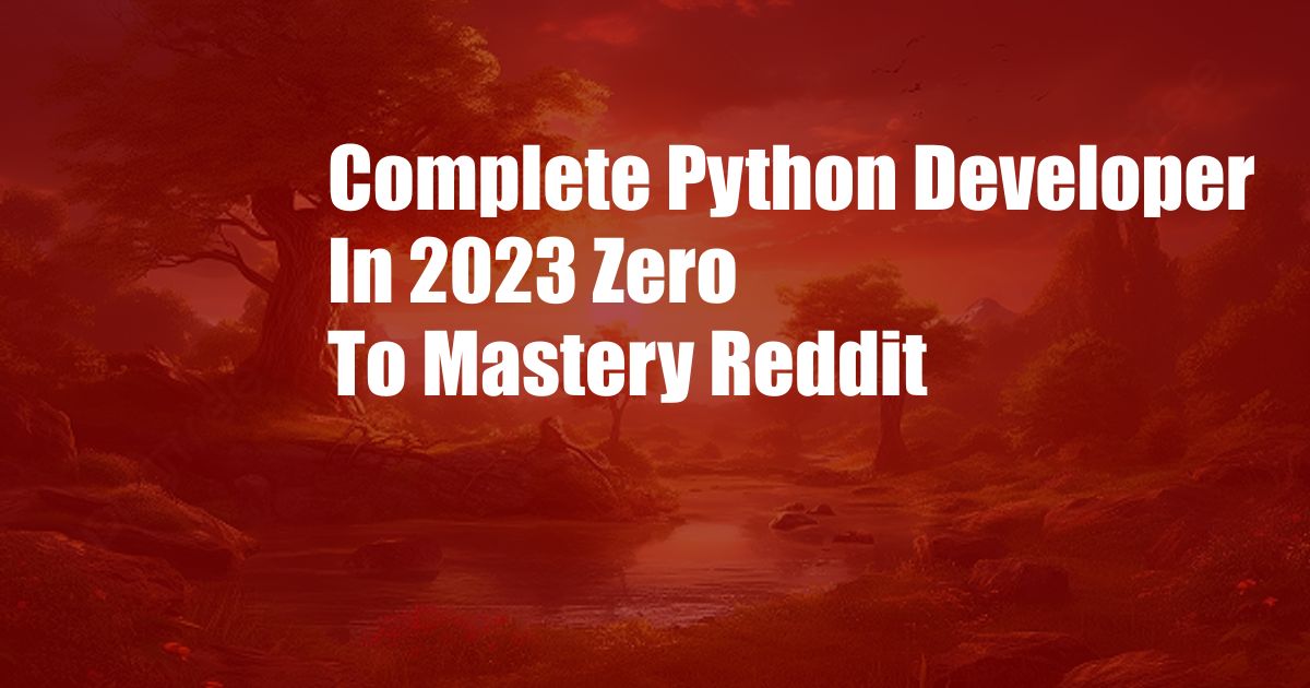 Complete Python Developer In 2023 Zero To Mastery Reddit