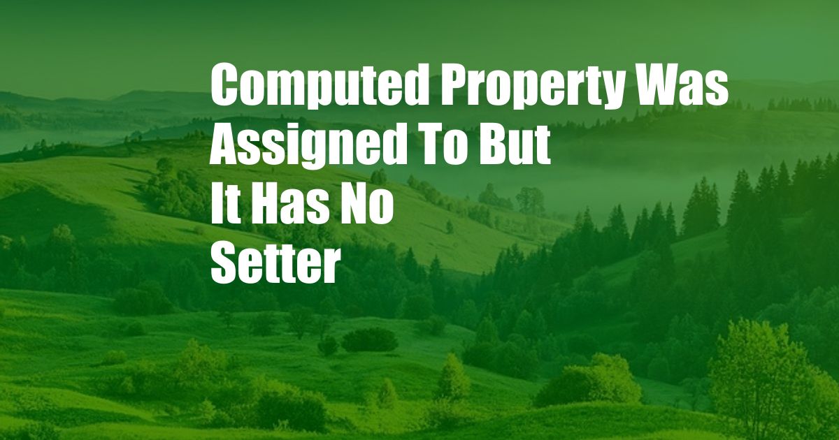 Computed Property Was Assigned To But It Has No Setter