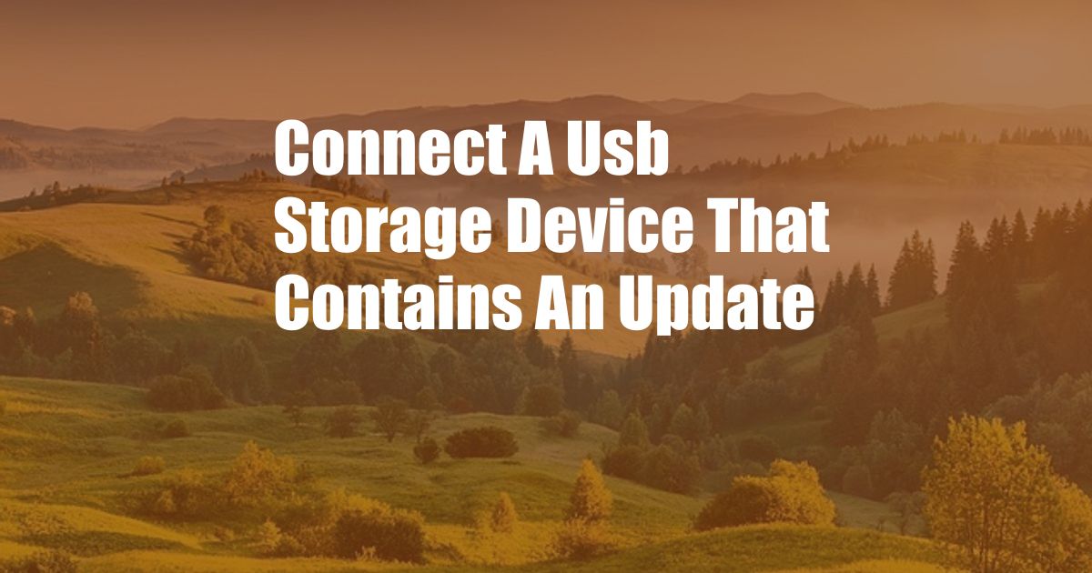 Connect A Usb Storage Device That Contains An Update